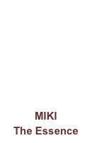 MIKI
The Essence